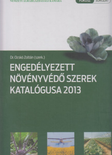 Dr. Ocsk� Zolt�n  (szerk.) - Enged�lyezett n�v�nyv�d� szerek katal�gusa 2013