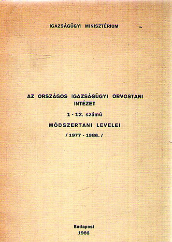 Az Orsz�gos Igazs�g�gyi Orvostani Int�zet 1-12. sz�m� m�dszertani levelei (1977-1986)