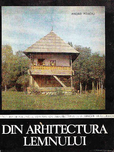 Andrei Panoiu - Din arhitectura Lemnului in Romnia