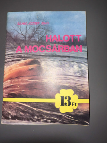 Szerző Szabó József Jenő Szerkesztő Bodó Klára Grafikus Bánfalvi Ákos - Halott a mocsárban - Egyei termékfotó