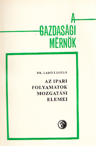 Dr. Lad Lszl - Az ipari folyamatok mozgatsi elemei