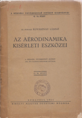 ifj. Petrószi Kovásznay László - Az aerodinamika kisérleti eszközei - A mérnöki továbbképző intézet 1943. évi tanfolyamainak anyaga
