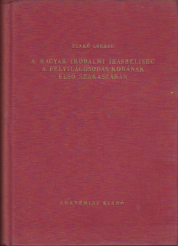 Benk Lornd - A magyar irodalmi rsbelisg a felvilgosods kornak els szakaszban