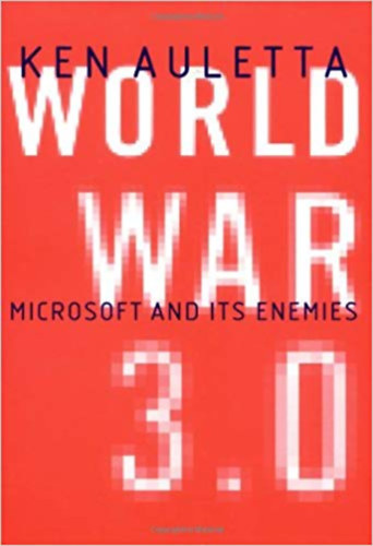 Ken Auletta - World War 3.0 Microsoft and its enemies