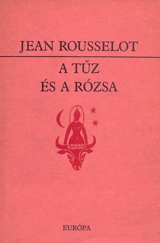 Jean Rousselot - A t�z �s a r�zsa