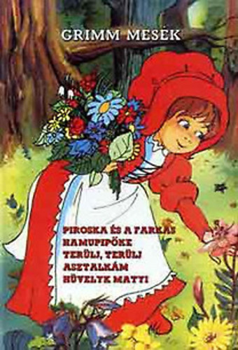 K�zgazdas�gi �s Jogi Kiad� - Grimm mes�k (Piroska �s farkas,Hamupip�ke,Ter�lj,ter�lj,...,H�velyk M.