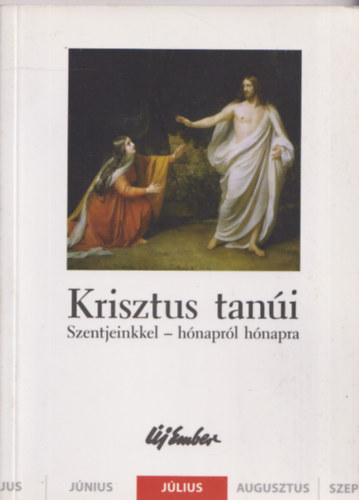 Kiss Pter, Szalontai Anik, Szigeti Lszl Fellegi Bla - Krisztus tani (Szentjeinkkel - hnaprl hnapra) - jlius