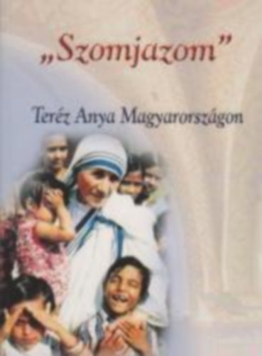 "Szomjazom" Ter�z Anya Magyarorsz�gon