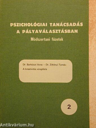Dr. Barkczi Ilona / Dr. Ztnyi Tams - A kreativits vizsglata PSZICHOLGIAI TANCSADS A PLYAVLASZTSBAN/MDSZERTANI FZETEK