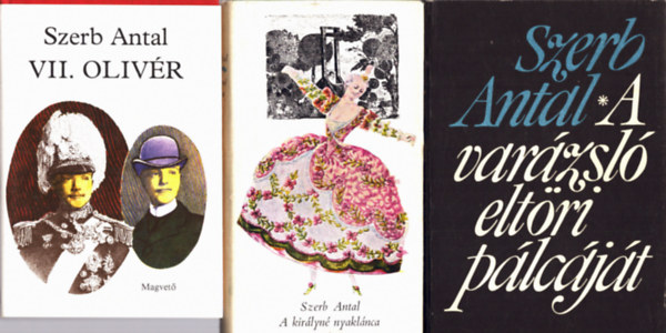 Szerb Antal - 3 db Szerb Antal: A kir�lyn� nyakl�nca+ VII. Oliv�r+ A var�zsl� elt�ri p�lc�j�t