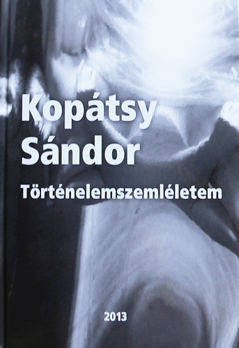 Kopátsy Sándor - Történelemszemléletem