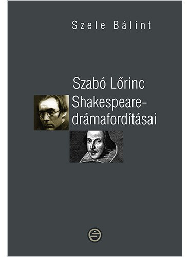 Szele B�lint - Szab� L�rincz Shakespeare-dr�maford�t�sai