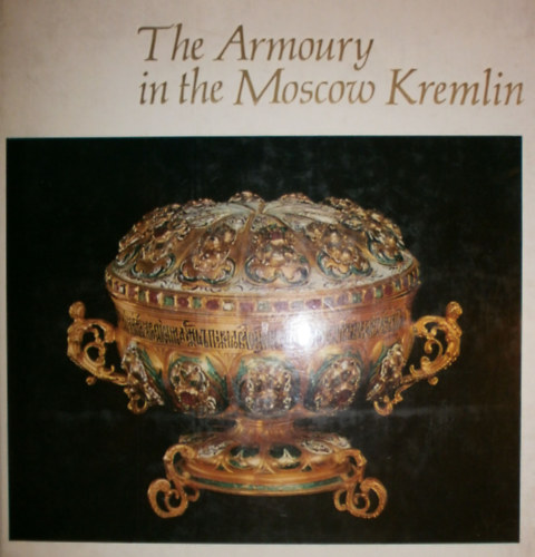 Liudmila Kharlamova  (szerk.) - The Armoury in the Moscow Kremlin