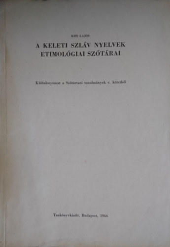 Kiss Lajos - A keleti szl�v nyelvek etimol�giai sz�t�rai