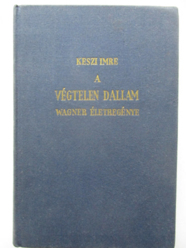 Keszi Imre - A végtelen dallam (Wagner életregénye)