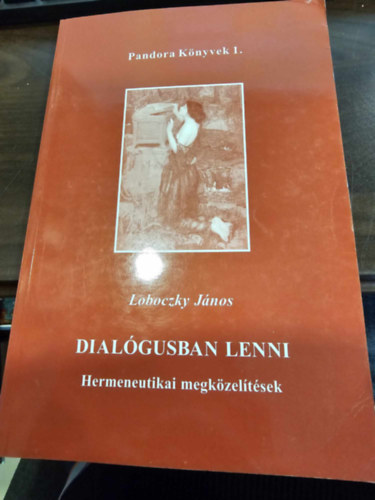 Loboczky Jnos - Dialgusban lenni- Hermeneutikai megkzeltsek