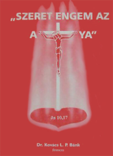 Dr. Kovács L.P. Bánk - szeret engem az atya