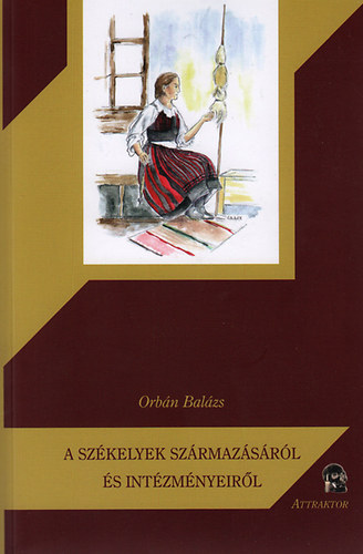 Orbán Balázs - A székelyek származásáról és intézményeiről