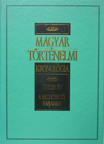 Vil�gt�rt�nelmi kronol�gia: 200 orsz�g t�rt�nelme a kezdetekt�l + Magyar t�rt�nelmi kronol�gia - �tezer �v - A kezdetekt�l napjainkig