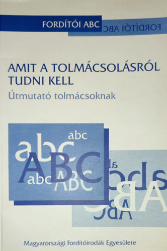 Krnyei Tibor - Krnyei Tibor (szerk.) - Amit a tolmcsolsrl tudni kell-tmutat tolmcsoknak