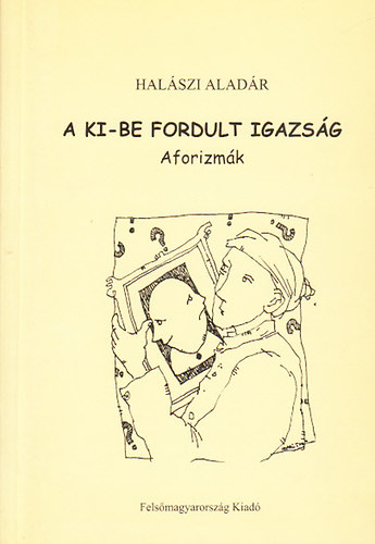 Halszi Aladr - A ki-be fordult igazsg - Aforizmk