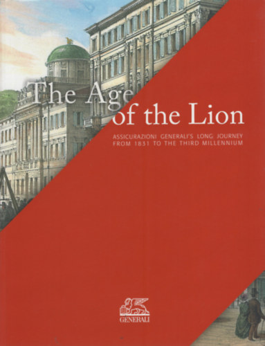 The Age of the Lion. The long journey of Assicurazioni Generali from 1831 to the third millennium