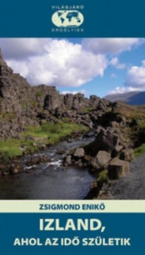 Zsigmond Enikő - Izland, ahol az idő születik