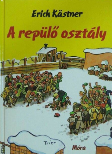 Walter Trier  Erich K�stner (ill.), B. Rad� Lili (ford.) - A rep�l� oszt�ly (Das fliegende Klassenzimmer) - B. Rad� Lili ford�t�s�ban, Walter Trier rajzaival; 2009-es kiad�s