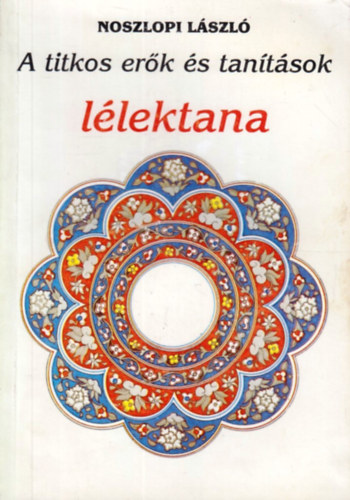 Noszlopi L�szl� - A titkos er�k �s tan�t�sok l�lektana