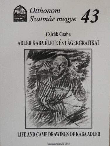 Csirk Csaba - Adler Kaba lete s lgergrafiki - Life and camp frawings of Kaba Adler