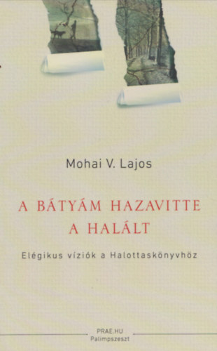 Mohai V. Lajos - A b�ty�m hazavitte a hal�lt