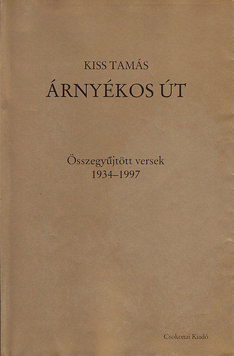 Kiss Tamás - Árnyékos út - Összegyűjtött versek, 1934-1997