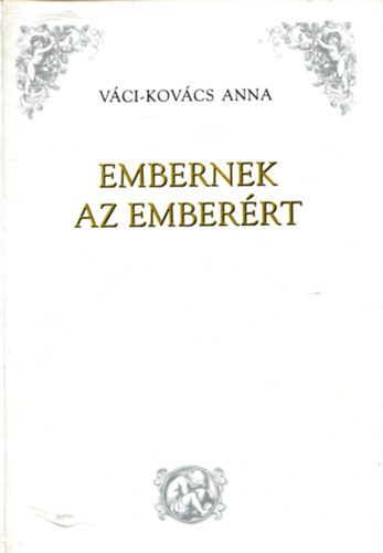 V�ci-Kov�cs Anna - Embernek az ember�rt
