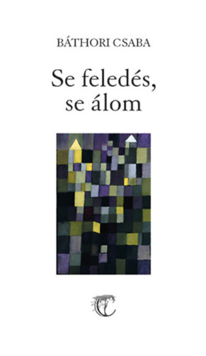 Báthori Csaba - Se feledés, se álom