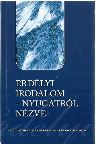 Erdlyi irodalom-Nyugatrl nzve / Az j Lthatr az erdlyi magyar irodalomrl