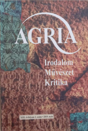 K�d�b�cz G�bor  (szerk.) - Agria XIII. �vfolyam 2. sz�m 2019. ny�r (Irodalom M�v�szet Kritika)