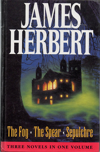 James Herbert - Three novelsin one volume: The Fog ,The Spear,Sepulchre