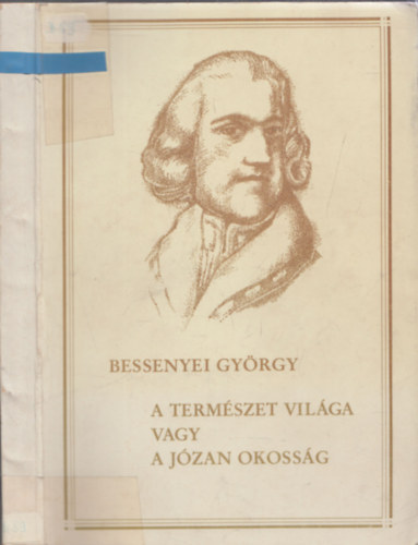 Bessenyei Gyrgy - A termszet vilga vagy a jzan okossg