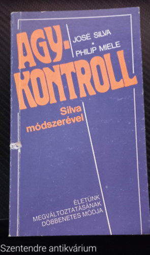 Philip Miele Jos� Silva - Agykontroll Silva m�dszer�vel - �LET�NK MEGV�LTOZTAT�S�NAK D�BBENETES M�DJA (Saj�t k�ppel)