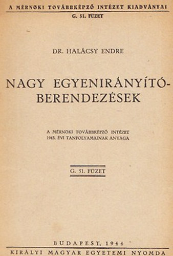 Dr. Halcsy Endre - Nagy egyenirnyt- berendezsek (A Mrnki Tovbbkpz Intzet 1943. vi tanfolyamainak anyaga)