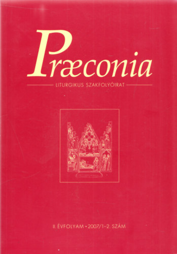 Dolhai Lajos  (szerk.) - Praeconia - Liturgikus Szakfolyirat II. vfolyam 2007/1-2. szm
