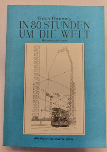 Géza Dámosy - In 80 Stunden um die Welt - Reiseimpressionen (80 óra alatt a világ körül - utazási benyomások)