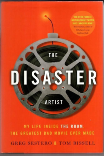 Sestero Greg - Bissell Tom - The Disaster Artist - My Life Inside the Room, the Greatest Bad Movie Ever Made