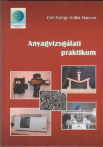 Dr. Kollár Mariann Czél György - Anyagvizsgálati praktikum