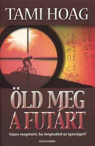 Tami Hoag - Öld meg a futárt (Vajon megment, ha megtudod az igazságot?)