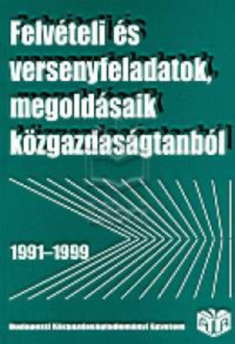 Felv�teli �s versenyfeladatok megold�saik k�zgazdas�gtanb�l 1991 - 1999