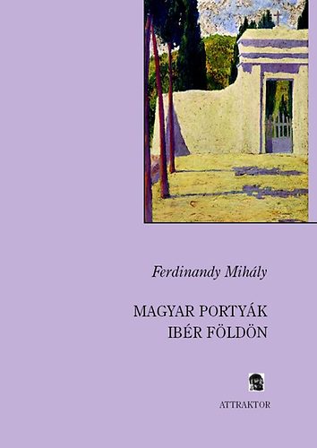 Ferdinandy Mihly - Magyar portyk ibr fldn