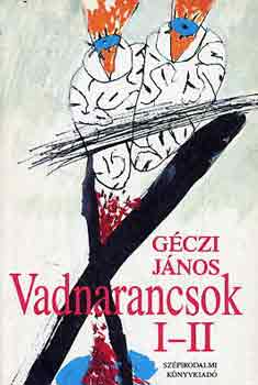G�czi J�nos - Vadnarancsok I-II. (egy k�tetben)