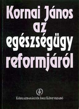 Kornai J�nos - Az eg�szs�g�gy reformj�r�l