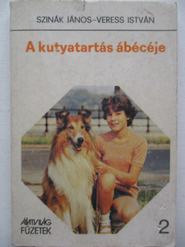 Veress István; Dr. Szinák János - A kutyatartás ábécéje
